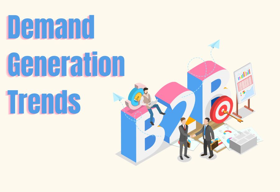 Demand Generation Trends Every B2B Marketer Should Know