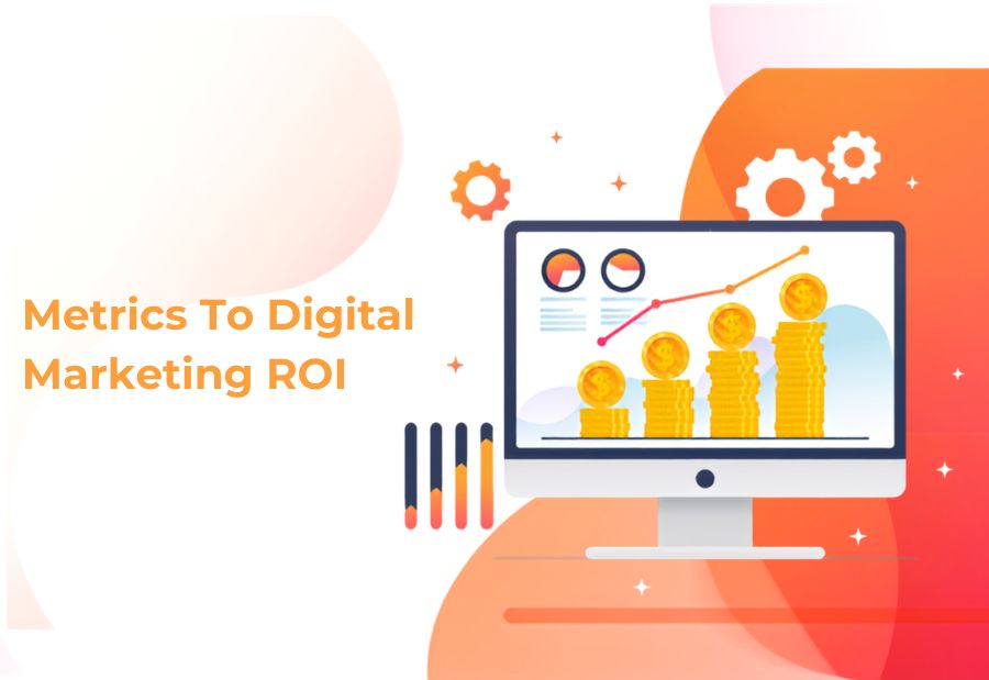 What Metrics Help Businesses Measure Digital Marketing ROI?